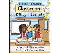 Little Teacher: Daily Classroom Planner: A Pretend Play Activity Book for Preschool Kids Ages 3-6