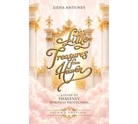 Little Teasures From Heaven: A guide to Heavenly Spiritual Protection
