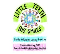 Little Teeth, Big Smiles: Guide to Raising Cavity-Free Kids