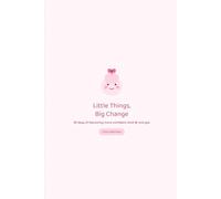 Little Things, Big Change: 30 Days of Becoming More Confident, Kind & You