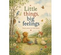Little Things, Big Feelings: Sweet Poems for Little Hearts