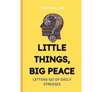 Little Things, Big Peace: Letting Go of Daily Stresses