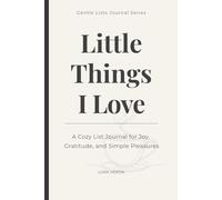 Little Things I Love: A Cozy List Journal for Joy, Gratitude, and Simple Pleasures