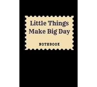 Little Things Make Big Day: Great Inspirational And Motivational Notebook To Write In