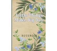 Little Things Make Big Day: Great Inspirational And Motivational Notebook To Write In | Cool Notebook- Journal For Work | Appreciation Gift For Work ... Staff Members | Perfect Gift For Women, Girls