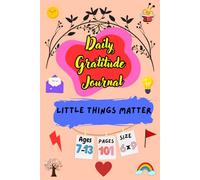 Little Things Matter: Daily Gratitude Journal For Kids, A Simple Way to Cultivate Thankfulness and Habit for a Happier Life