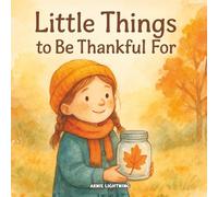 Little Things to Be Thankful For: Five Cozy Autumn Stories About Gratitude for Kids Ages 4-8