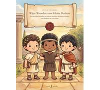 Little Thinkers: Wijze Woorden voor Kleine Denkers: Drie Stoïcijnse verhalen over Marcus Aurelius, Epictetus en Seneca: voor kinderen van 4 tot 8 jaar