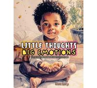 Little Thoughts, Big Emotions: A Story About Big Feelings and What to Do With Them