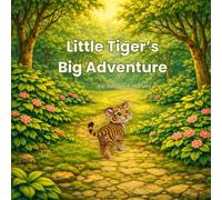 Little Tiger's Big Adventure: Learning to Be Brave One Small Step at a Time