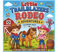 Little Trailblazers: Rodeo Adventures Coloring Book: 30 Easy Rodeo-Themed Coloring Pages Featuring Horses, Cowboys, Cowgirls, Boots, Barns & Western Fun for Kids Ages 4-8