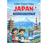 Little Travel Tales: Japan - Explorer Edition (Ages 6-10): A Fun Colouring & Activity Book to Discover Singapore. Colour - Learn - Explore - Remember For Curious Kids (Ages 6-10)