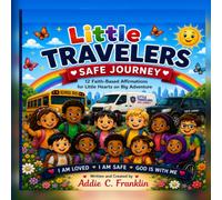 Little Travelers Safe Journey: 12 Faith-Based Affirmations for Little Hearts on a Big Adventure