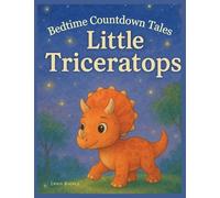 Little Triceratops Bedtime Story for Kids Ages 3-6 - A Gentle Sleep Countdown Picture Book (Bedtime Countdown Tales): A gentle picture book series ... peaceful bedtime routines. Each story foll