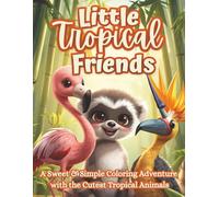 Little Tropical Friends: A Fun Coloring Adventure with the Cutest Jungle Animals | Easy Animal Designs for Kids to Learn, Create & Explore