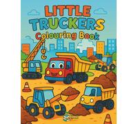 Little Truckers Colouring Adventure: Fun Trucks to Colour for Kids Ages 3-6, Dump Trucks, Fire Engines & More