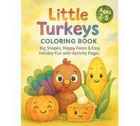 Little Turkeys Thanksgiving Coloring Book and Activity Pages for Toddlers and Preschoolers Ages 2-5: Big Shapes, Happy Faces, and Easy Fall Fun | Holiday-Themed Activities for Little Learners