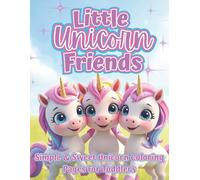 Little Unicorn Friends: A Toddler’s First Unicorn Coloring Book with Cute & Simple Unicorns, Rainbows, Castles, and Stars - Easy Coloring Fun for Ages 2-5