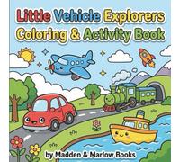 Little Vehicle Explorers Coloring & Activity Book: Fun Transportation Activities for Toddlers and Preschoolers