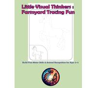 Little Visual Thinkers: Farmyard Tracing Fun: Build Fine Motor Skills and Animal Recognition for Ages 3-5