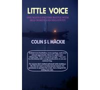 Little Voice Conquering Negative Self-talk: One Man's Journey From Terror to Trainer