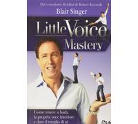 Little Voice Mastery. Come tenere a bada la propria voce interiore e dare il meg