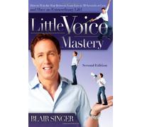 Little Voice Mastery: How to Win the War Between Your Ears in 30 Seconds or Less and Have an Extraordinary Life!: How to Win the War Between Your Ears ... Seconds or Less & Have an Extraordinary Life!