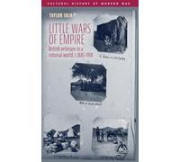 Little Wars of Empire: British Veterans in a Colonial World, C.1885-1918