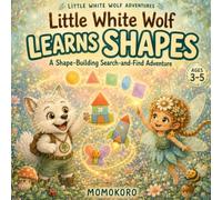 Little White Wolf Learns Shapes: A Shape-Building Search-and-Find Adventure