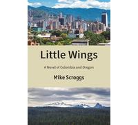Little Wings: A Novel of Colombia and Oregon