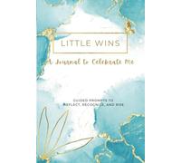 Little Wins: A Journal to Celebrate Me: Guided prompts to reflect, recognize, and rise
