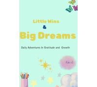 Little Wins and Big Dreams: Daily Adventures in Gratitude and Growth
