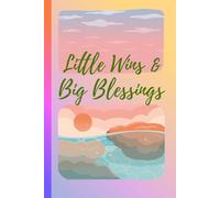 Little Wins & Big Blessings: Daily journal for steady steps and a flourishing life