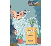 Little Wins, Big Joy: Short Stories for Self-Care and Celebration