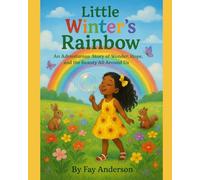 Little Winter's Rainbow: "Winter's Bright And Beautiful Rainbow Adventure"