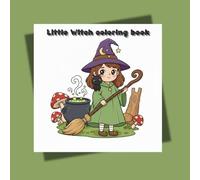 Little Witch coloring book: Unleash your imagination with the cozy and cute Little Witch Coloring Book!