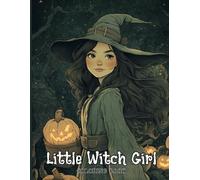 Little Witch Girl Coloring Book for Teens and Adults: Charming Halloween Witch Illustrations, Pumpkin-Spell Scenes and Magical Fashion Designs for Mindful Art Therapy and Creative Joy