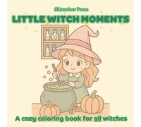 Little Witch Moments: A Cozy Coloring Book For All Witches for Relaxing, Meditation, and Fun