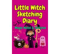 Little Witch Sketching Diary: Magic Notes & Sketches/Trim Size: 6” x 9”/Pages: 150 pages