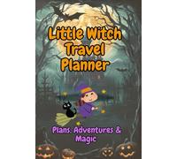 Little Witch Travel Planner: Plans, Adventures & Magic Notes/Trim : Size 6”x 9”