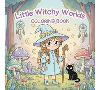 Little Witchy Worlds Coloring Book: Everyday Witchcore Scenes With Uplifting Phrases to Relax, Inspire, and Color, Cartoon-style