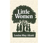 LITTLE WOMEN: A Classic Literature