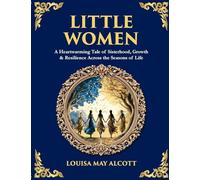 Little Women: A Heartwarming Tale of Sisterhood, Growth & Resilience Across the Seasons of Life