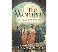 Little Women (Annotated): Or, Meg, Jo, Beth and Amy