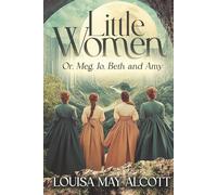 Little Women (Annotated): Or, Meg, Jo, Beth and Amy
