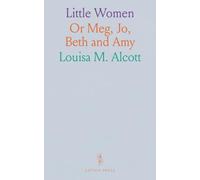 Little Women: Or Meg, Jo, Beth and Amy