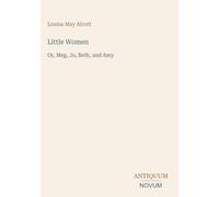 Little Women: Or, Meg, Jo, Beth, and Amy