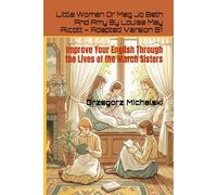 Little Women Or Meg Jo Beth And Amy By Louisa May Alcott - Adapted Version B1: Improve Your English Through the Lives of the March Sisters