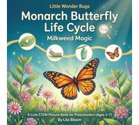 Little Wonder Bugs: Monarch Butterfly Life Cycle: Milkweed Magic - A Cute STEM Picture Book About Metamorphosis, Migration, and Bug Detective Fun for Preschoolers (Ages 3-7)