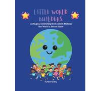 Little World Builders: A Magical Colouring Book About Making the World a Better Place